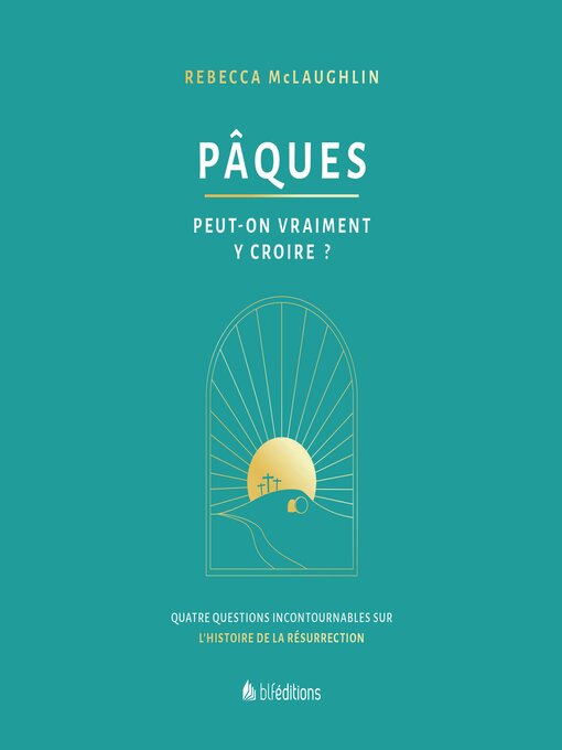 Title details for Pâques, peut-on vraiment y croire? by Rebecca MCLAUGHLIN - Available